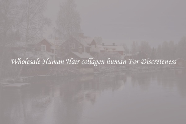 Wholesale Human Hair collagen human For Discreteness