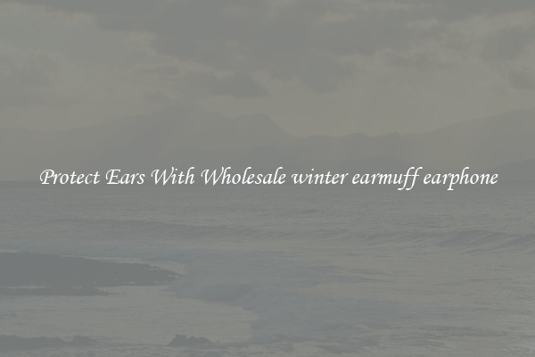 Protect Ears With Wholesale winter earmuff earphone