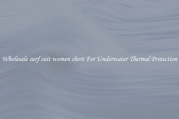 Wholesale surf suit women short For Underwater Thermal Protection