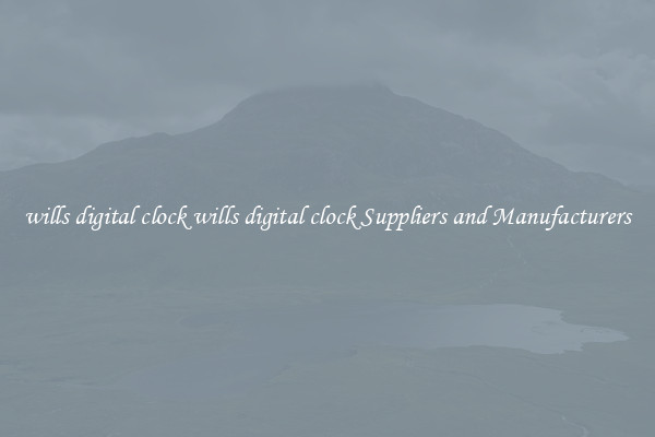 wills digital clock wills digital clock Suppliers and Manufacturers