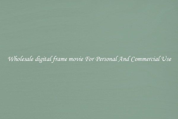 Wholesale digital frame movie For Personal And Commercial Use