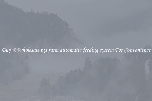 Buy A Wholesale pig farm automatic feeding system For Convenience