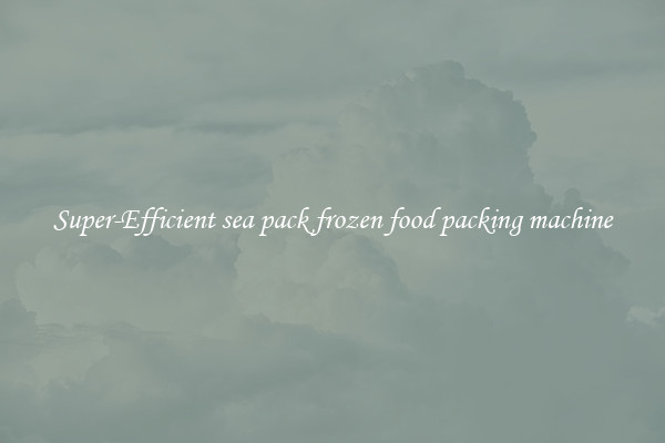 Super-Efficient sea pack frozen food packing machine