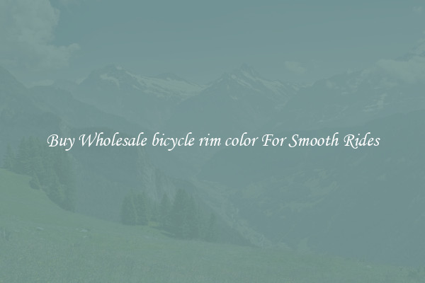 Buy Wholesale bicycle rim color For Smooth Rides