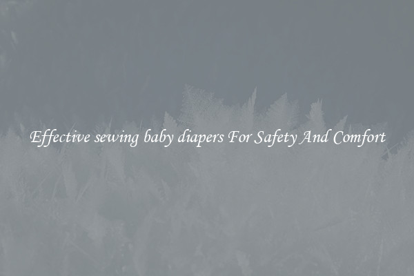 Effective sewing baby diapers For Safety And Comfort