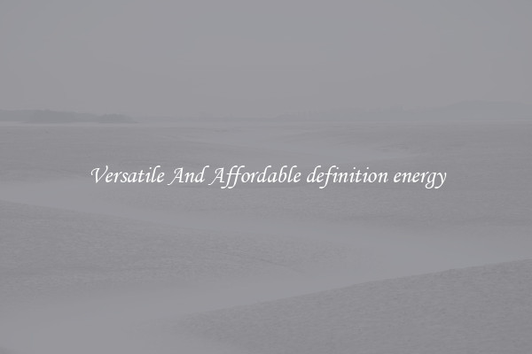 Versatile And Affordable definition energy