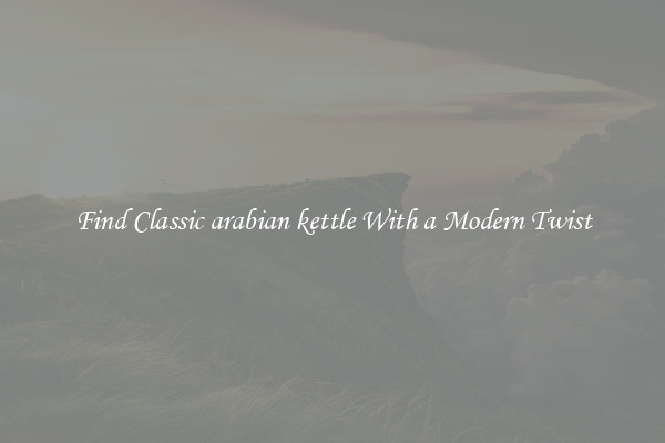 Find Classic arabian kettle With a Modern Twist