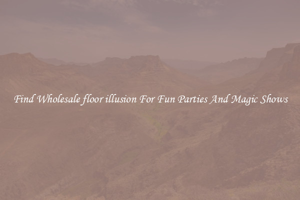 Find Wholesale floor illusion For Fun Parties And Magic Shows