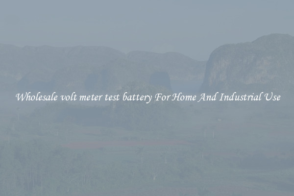 Wholesale volt meter test battery For Home And Industrial Use