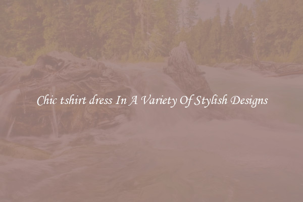 Chic tshirt dress In A Variety Of Stylish Designs