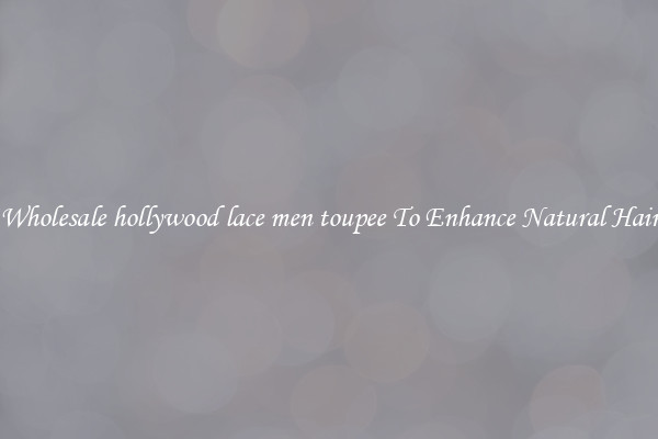 Wholesale hollywood lace men toupee To Enhance Natural Hair