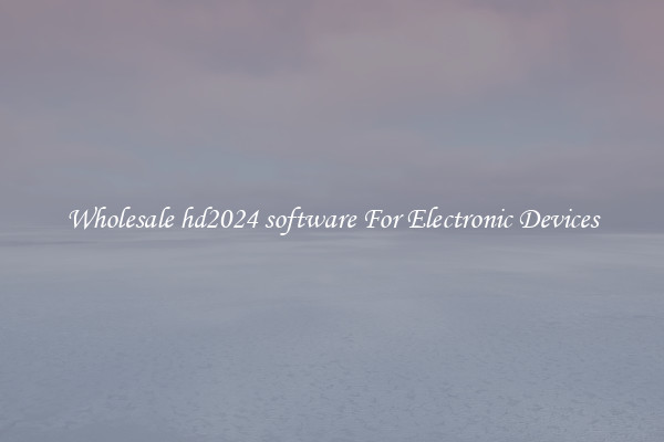 Wholesale hd2024 software For Electronic Devices